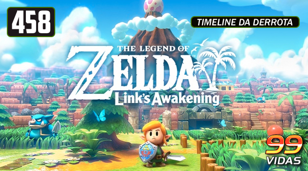 99Vidas 458 - The Legend of Zelda: Link's Awakening - 99Vidas Podcast